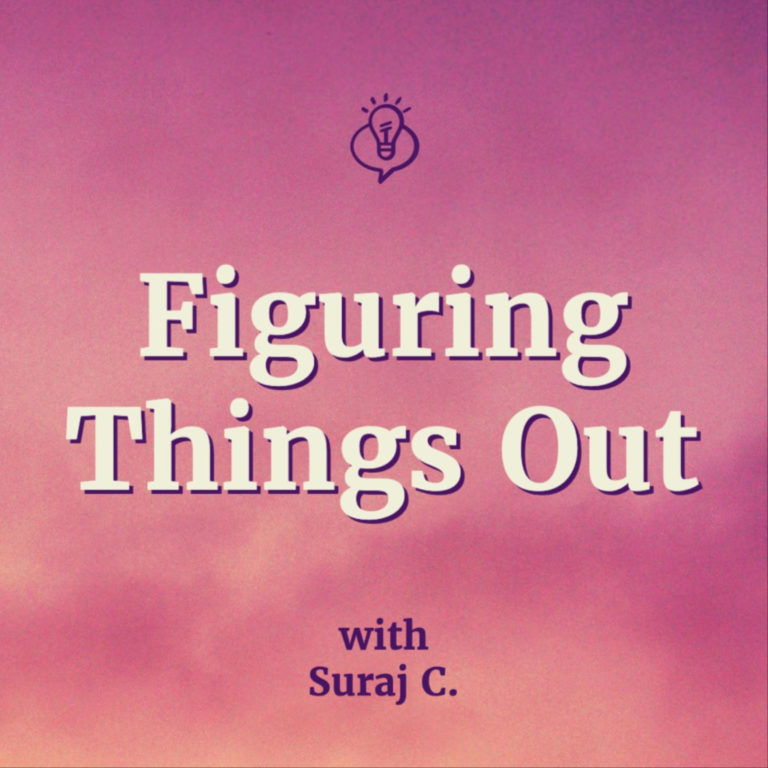 Figuring Things Out with Suraj C.